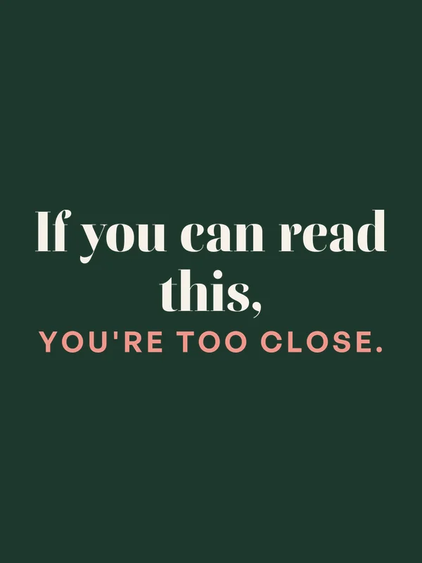 Be Like Family: If you can read this, you're too close.
