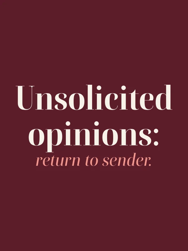 Be Like Family: Unsolicited opinions: return to sender.